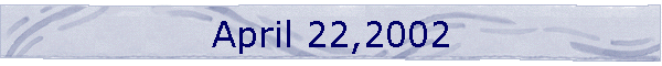 April 22,2002
