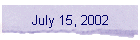 July 15, 2002