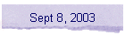 Sept 8, 2003
