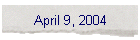 April 9, 2004