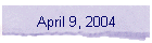 April 9, 2004
