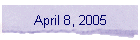 April 8, 2005