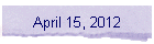 April 15, 2012